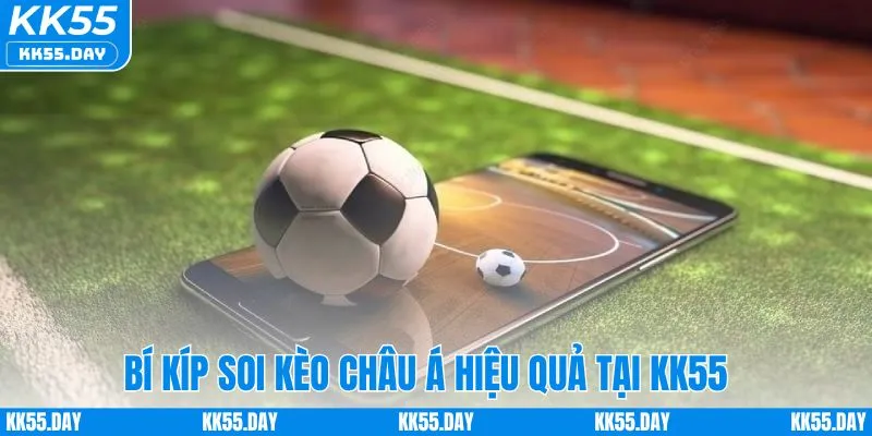 Tỷ Lệ Kèo Châu Á Hôm Nay - Hướng Dẫn Chơi Chi Tiết Tại KK55 5 Kinh nghiệm soi kèo châu Á hiệu quả tại KK55