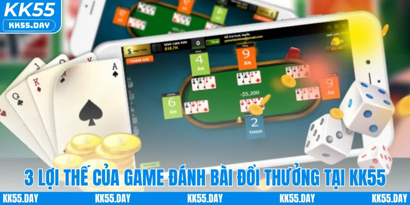 Tổng Hợp Game Đánh Bài Đổi Thưởng Hấp Dẫn Nhất KK55 2 3 lợi thế của game đánh bài đổi thưởng tại KK55