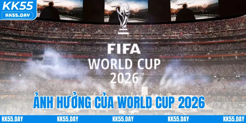World Cup 2026 Ở Đâu? Khám Phá Các Quốc Gia Đồng Tổ Chức 5 Ảnh hưởng của World Cup 2026 với quốc gia đồng tổ chức