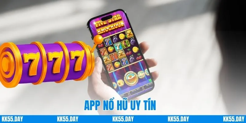 App Nổ Hũ Uy Tín | Chơi An Tâm, Nổ Thưởng Lớn Cùng KK55 1 App Nổ Hũ Uy Tín | Chơi An Tâm, Nổ Thưởng Lớn Cùng KK55