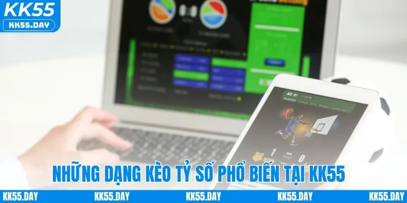 Soi Kèo Tỷ Số - Bí Kíp Dự Đoán Chuẩn Xác Từ Chuyên Gia KK55 3 Các kiểu kèo tỷ số được người chơi ưa chuộng tại KK55