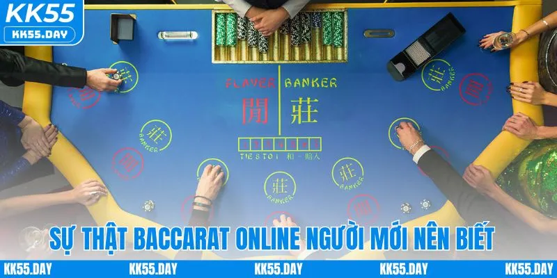 Sự Thật Về Baccarat Online - Góc Nhìn Thực Tế Nhà Cái KK55 3 Các sự thật về baccarat online cho người mới