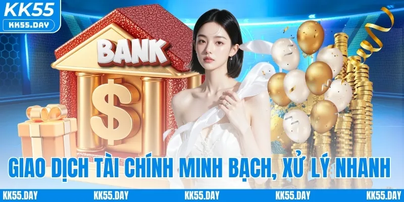 KK55 Có Uy Tín Không 3 Giao dịch tài chính minh bạch, xử lý nhanh