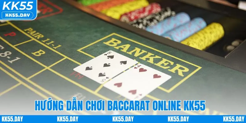 Sự Thật Về Baccarat Online - Góc Nhìn Thực Tế Nhà Cái KK55 5 Hướng dẫn chơi baccarat online tại KK55