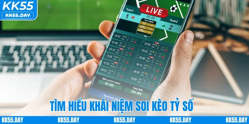 Soi Kèo Tỷ Số - Bí Kíp Dự Đoán Chuẩn Xác Từ Chuyên Gia KK55 2 Khái niệm cơ bản về soi kèo tỷ số