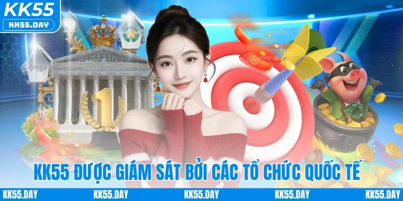 KK55 Có Lừa Đảo Không 1 KK55 được giám sát bởi các tổ chức quốc tế