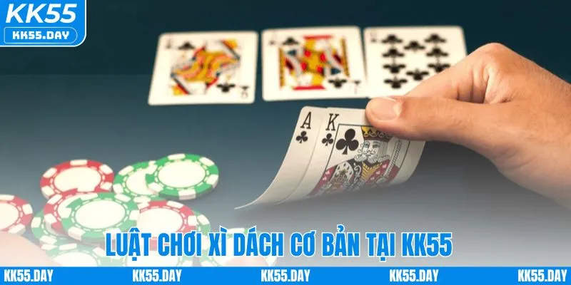 Bật Mí Xì Dách Cách Chơi Online A - Z Tại Nhà Cái KK55 3 Luật chơi game xì dách cơ bản tại nhà cái KK55