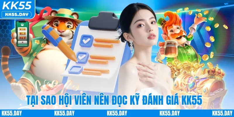 Đánh Giá KK55 1 Tại sao hội viên nên đọc kỹ đánh giá KK55