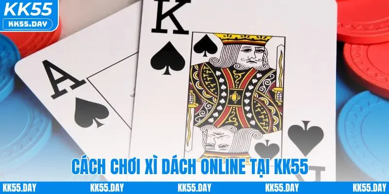Bật Mí Xì Dách Cách Chơi Online A - Z Tại Nhà Cái KK55 4 Tham gia chơi xì dách online tại KK55 đơn giản