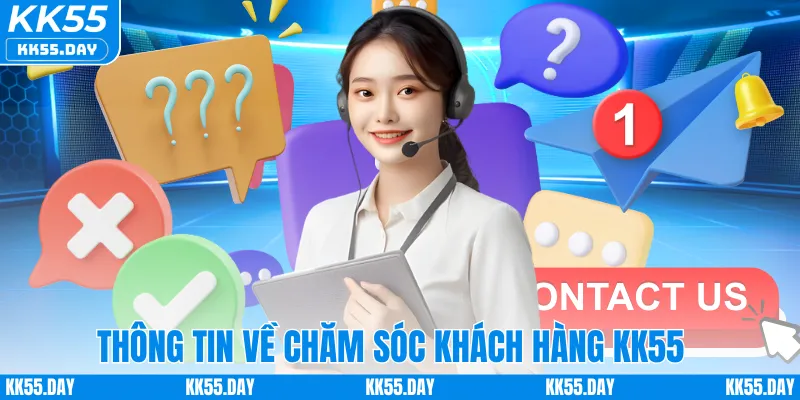 Chăm Sóc Khách Hàng KK55 1 Thông tin về chăm sóc khách hàng KK55