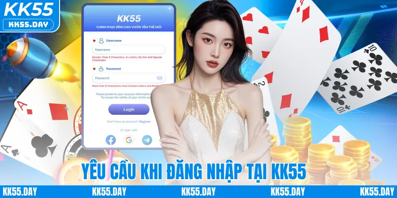 Đăng Nhập KK55 1 Yêu cầu khi đăng nhập tại KK55