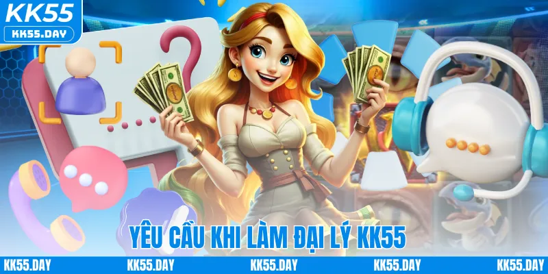 Đại Lý KK55 1 Yêu cầu khi làm đại lý KK55